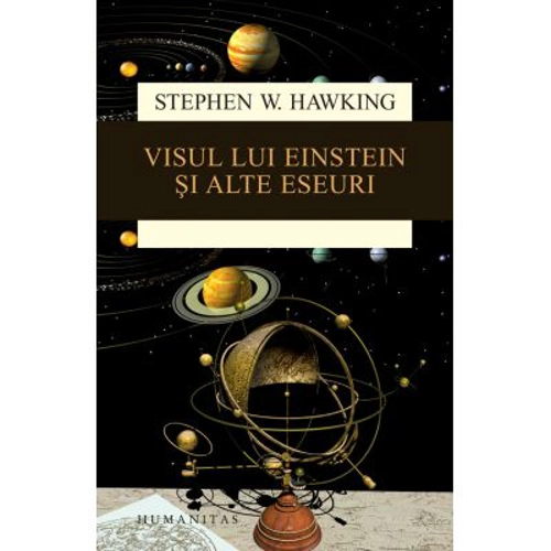 Visul lui Einstein si alte eseuri - Stephen Hawking. Traducere de Gheorghe Stratan