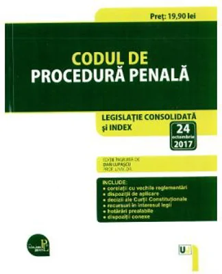 Codul de procedura penala. Editie ingrijita de Dan Lupascu, Legislatie consolidata si index actualizat la 24 octombrie 2017.