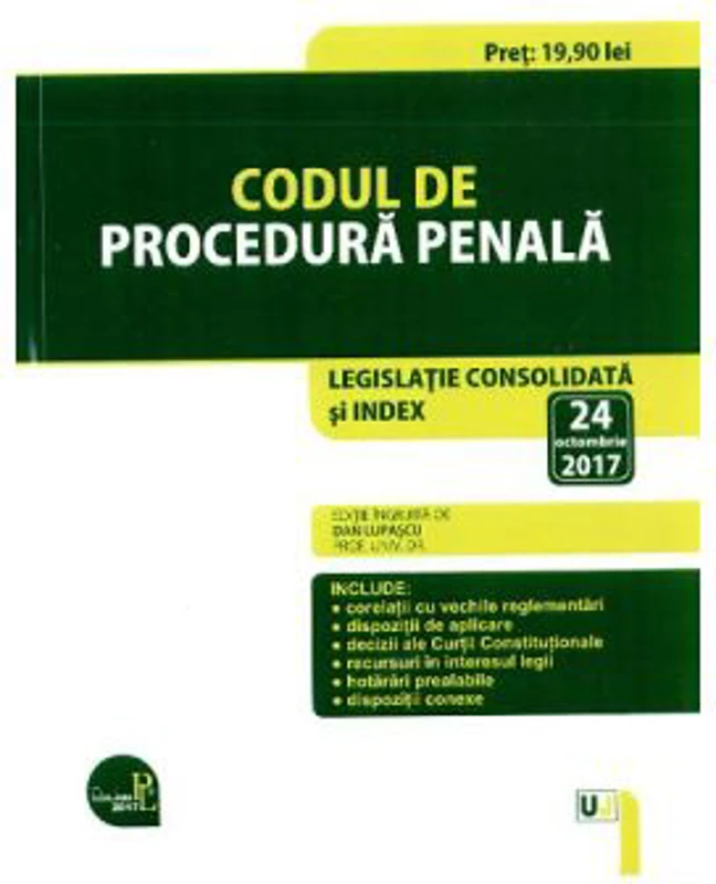 Codul de procedura penala. Editie ingrijita de Dan Lupascu, Legislatie consolidata si index actualizat la 24 octombrie 2017.