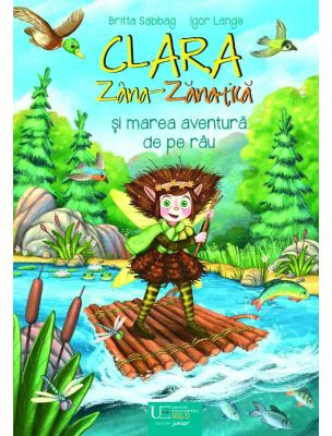 Clara Zana-Zanatica si marea aventura de pe rau - Britta Sabbag, Igor Lange