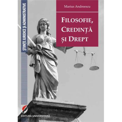 Filosofie, credinta si drept - Marius Andreescu