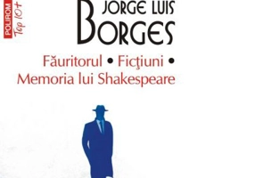 Fauritorul. Fictiuni. Memoria lui Shakespeare. Editie de buzunar - Jorge Luis Borges