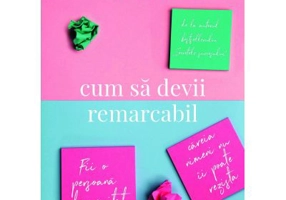 Cum sa devii remarcabil. Fii o persoana de neuitat careia nimeni nu ii poate rezista - Dale Carnegie