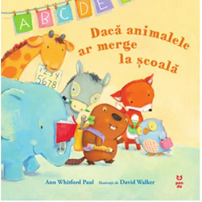 Daca animalele ar merge la scoala - Ann Whitford Paul