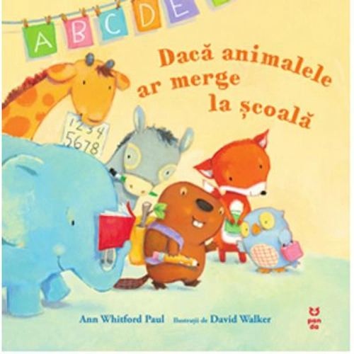 Daca animalele ar merge la scoala - Ann Whitford Paul