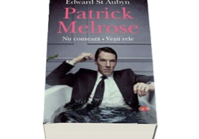 Patrick Melrose. Nu conteaza. Vesti rele - Edward St. Aubyn