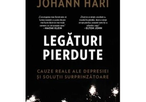 Legaturi pierdute. Cauze reale ale depresiei si solutii surprinzatoare - Johann Hari