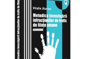 Metodica investigarii infractiunilor de trafic de fiinte umane. Monografie - Vitalie Jitariuc