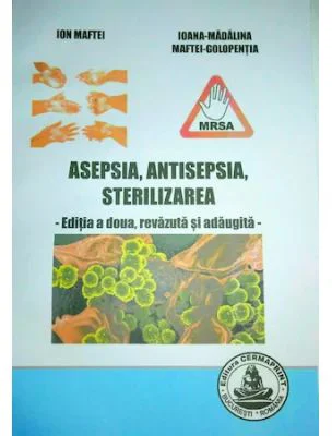 Asepsia, antisepsia, sterilizarea. Editia 2 - Ion Maftei