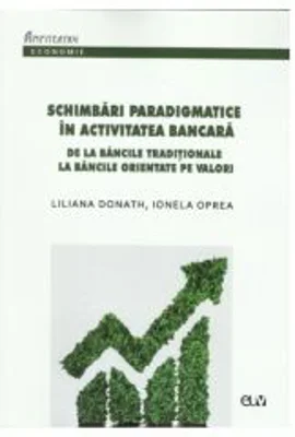 Schimbari paradigmice in activitatea bancara - Liliana Donath, Ionela Oprea