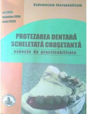 Protezarea dentara scheletata crosetanta. Practibilitate - Ion Coca