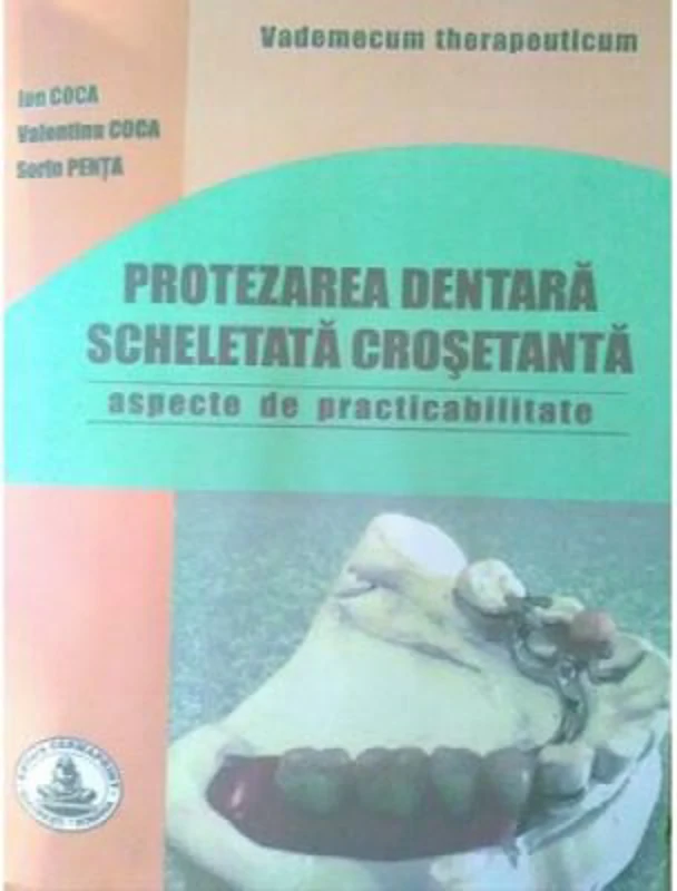 Protezarea dentara scheletata crosetanta. Practibilitate - Ion Coca