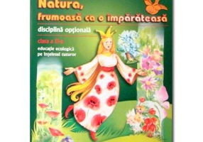 Natura, frumoasa ca o imparateasa. Educatie ecologica pe intelesul tuturor Clasa a 2-a - Daniela Stoica
