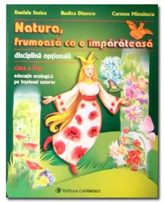Natura, frumoasa ca o imparateasa. Educatie ecologica pe intelesul tuturor Clasa a 2-a - Daniela Stoica