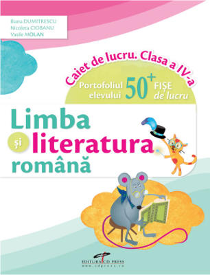 Limba si literatura romana. Caiet de lucru. Clasa a 4-a - Iliana Dumitrescu, Nicoleta Ciobanu, Vasile Molan