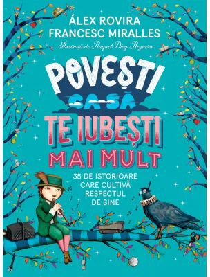 Povesti ca sa te iubesti mai mult. 35 de istorioare care cultiva respectul de sine - Francesc Miralles