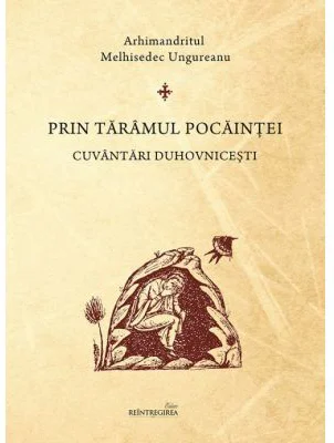 Prin taramul pocaintei. Cuvantari duhovnicesti - Melhisedec Ungureanu