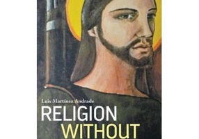 Religion Without Redemption. Social Contradictions and Awakened Dreams in Latin America. Decolonial Studies, Postcolonial Horizons - Luis Martínez And