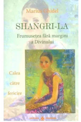 Shangri-La. Frumusetea fara margini a divinului - Marius Ghidel