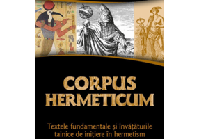 Corpus Hermeticum. Textele fundamentale si invataturile tainice de initiere in hermetism - Hermes Trismegistos