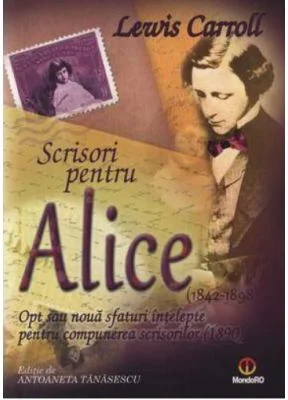Scrisori pentru Alice. Opt sau noua sfaturi intelepte pentru compunerea scrisorilor - Lewis Carroll