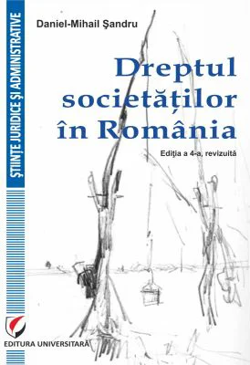 Dreptul societatilor in Romania, editia a 4-a - Daniel-Mihail Sandru