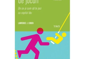 Retete de jocuri. De ce si cum sa te joci cu copilul tau - Lawrence J. Cohen