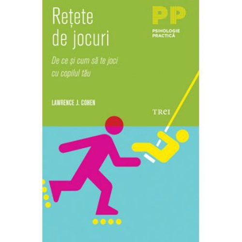 Retete de jocuri. De ce si cum sa te joci cu copilul tau - Lawrence J. Cohen