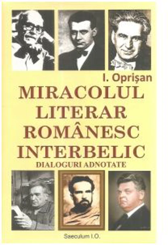 Miracolul literar romanesc interbelic. Dialoguri adnotate - I. Oprisan