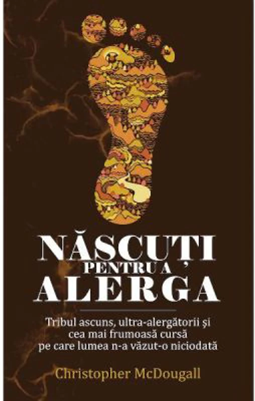 Nascuti pentru a alerga. Tribul ascuns, ultra-alergatorii si cea mai frumoasa cursa pe care lumea n-a vazut-o niciodata