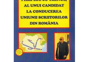 Periplul cu trenul, al unui candidat la conducerea Uniunii Scriitorilor din Romania - Doru Ciucescu