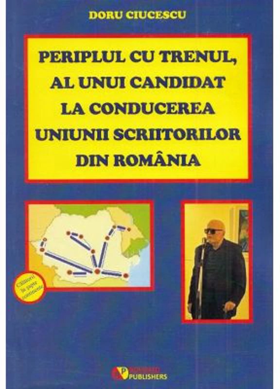 Periplul cu trenul, al unui candidat la conducerea Uniunii Scriitorilor din Romania - Doru Ciucescu