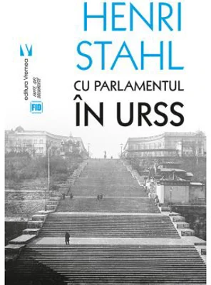 Cu Parlamentul in URSS - Henri Stahl