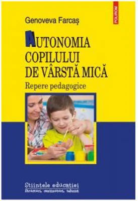Autonomia copilului de varsta mica. Repere pedagogice - Genoveva Farcas
