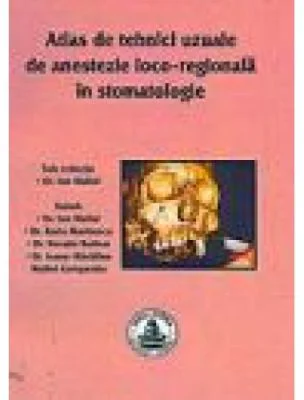 Atlas de tehnici uzuale de anestezie loco-regionala in stomatologie - Ion Maftei