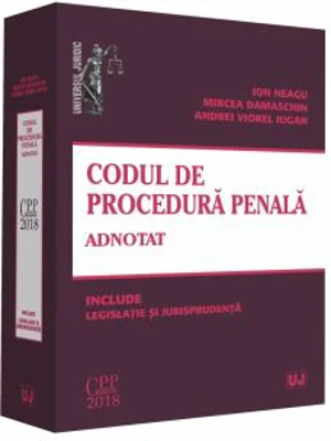 Codul de procedura penala adnotat. Include legislatie si jurisprudenta - Ion Neagu, Mircea Damaschin, Andrei Viorel Iugan