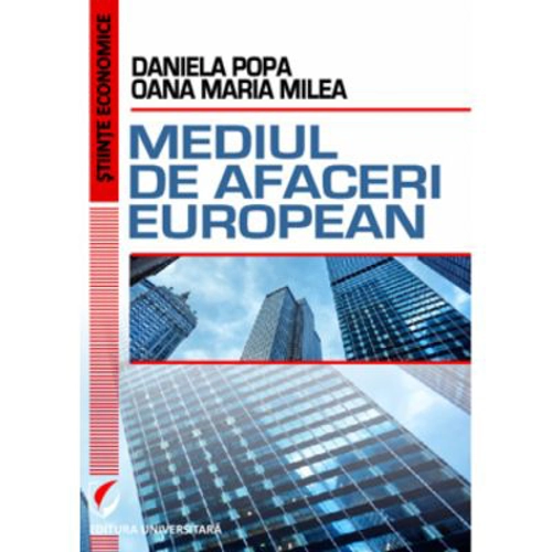 Mediul de afaceri european - Daniela Popa, Oana Maria Milea