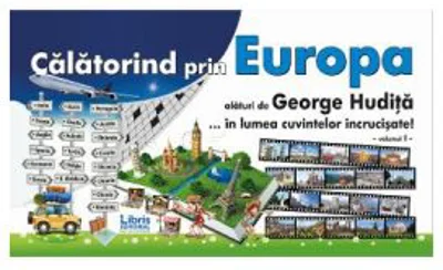 Calatorind prin Europa alaturi de George Hudita. In lumea cuvintelor incrucisate. Volumul I