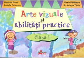 Arte vizuale si abilitati practice pentru clasa I - Marinela Florea
