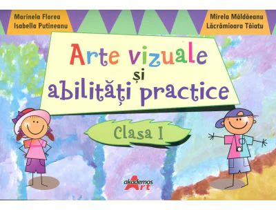 Arte vizuale si abilitati practice pentru clasa I - Marinela Florea