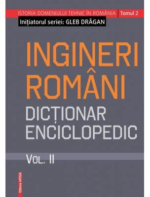 Ingineri romani. Dictionar enciclopedic volumul 2 - Gleb Dragan