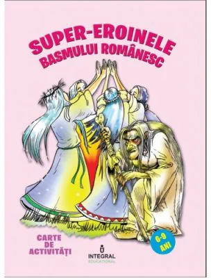 Super-eroinele basmului romanesc - Costel Postolache