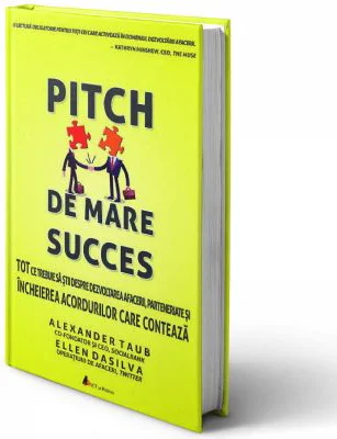 Pitch de mare succes. Tot ce trebuie sa stii despre dezvoltarea afacerii - Alex Taub, Ellen DaSilva