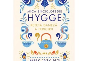 Mica enciclopedie Hygge. Reteta daneza a fericirii - Meik Wiking