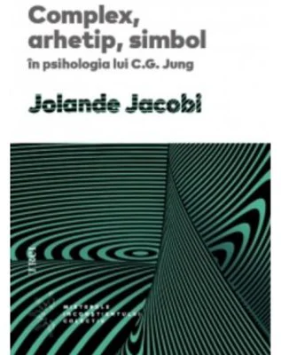 Complex, arhetip, simbol in psihologia lui C. G. Jung - Jolande Jacobi