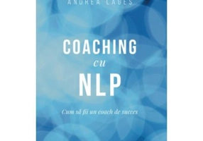 Coaching cu NLP. Cum sa fii un coach de succes - Editia a III-a - Joseph O'Connor
