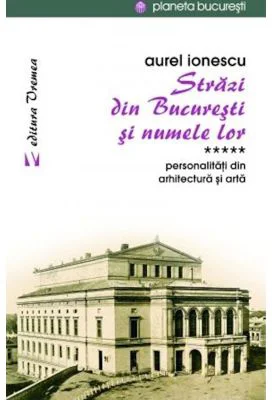 Strazi din Bucuresti si numele lor. Personalitati din arhitectura si arta - Aurel Ionescu