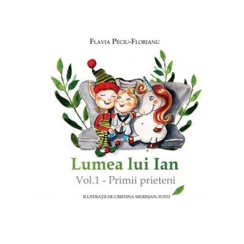 Lumea lui Ian. Volumul 1. Primii prieteni