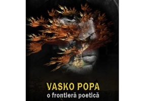 Vasko Popa, o frontiera poetica - Liubita Raichici