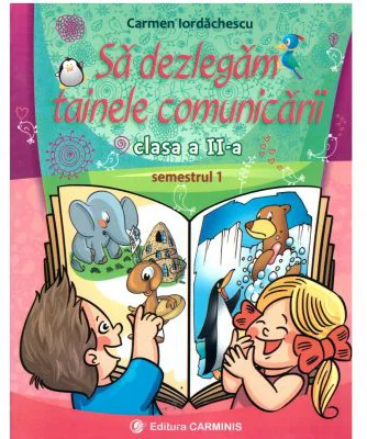 Sa dezlegam tainele comunicarii Clasa a 2-a semestrul I Pentru manualul Intuitext - Carmen Iordachescu